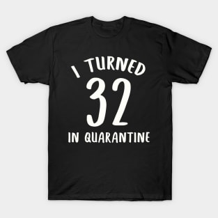 I Turned 32 In Quarantine T-Shirt